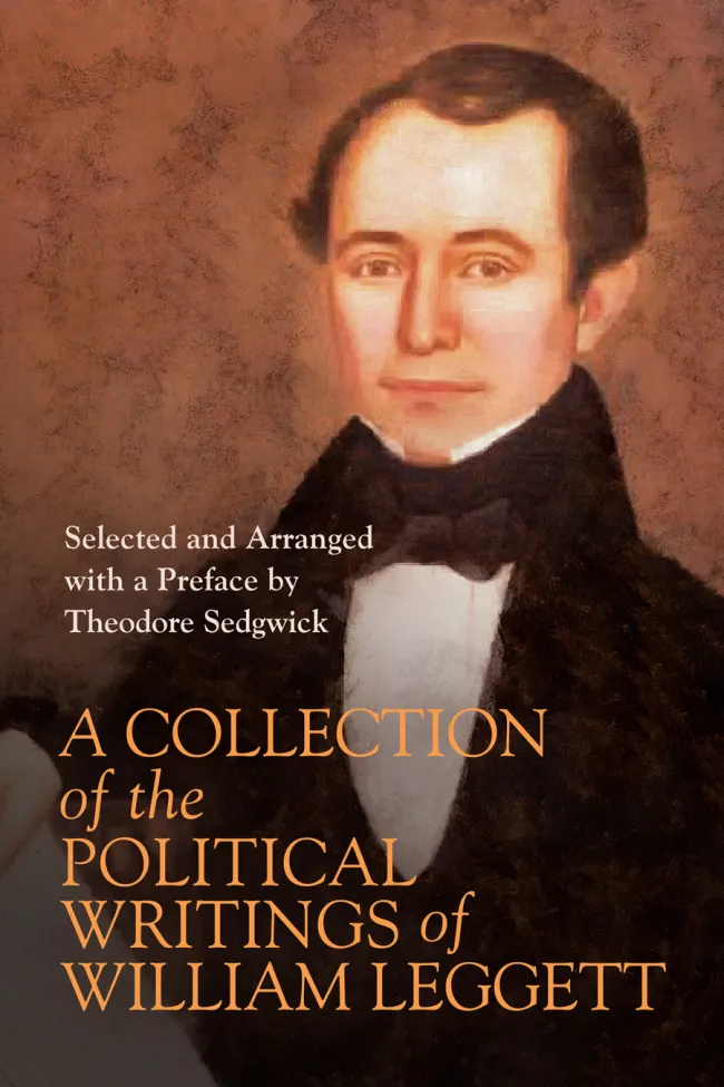 A Collection of the Political Writings of William Leggett